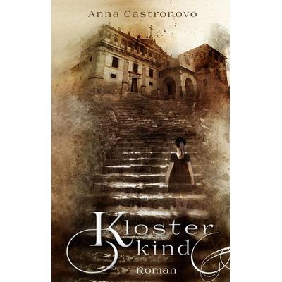 Klosterkind, Taschenbuch von Anna Castronovo, BoD – Books on Demand