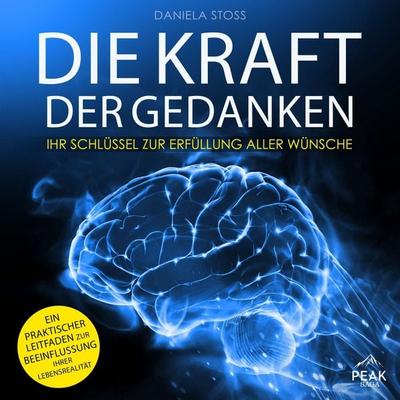 Die Kraft der Gedanken: Ihr Schlüssel zur Erfüllung aller Wünsche - Daniela Stoss, Audio, 9781628617320
