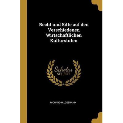 Recht und Sitte auf den Verschiedenen Wirtschaftlichen Kulturstufen, Taschenbuch von Richard Hildebrand, Creative Media Partners, LLC,