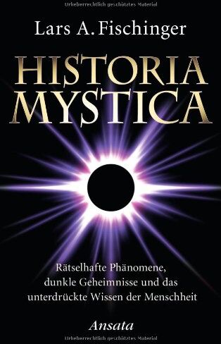 Fischinger, Lars A. - Historia Mystica: Rätselhafte Phänomene, dunkle Geheimnisse und das unterdrückte Wissen der Menschheit - Preis vom 12.10.2026 11:37:12 h