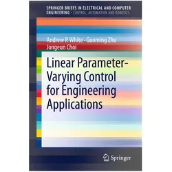 Linear Parameter-Varying Control for Engineering Applications, Fachbücher von Jongeun Choi, Andrew P. White, Guoming Zhu