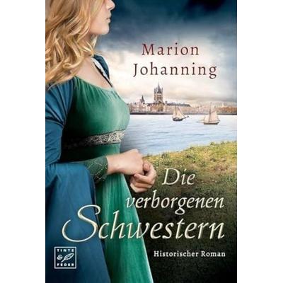 Die verborgenen Schwestern, Taschenbuch von Marion Johanning, Tinte & Feder, 978-2-919804-80-1