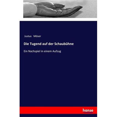Die Tugend auf der Schaubühne, Taschenbuch von Justus Möser, Hansebooks, 978-3-337-35186-1