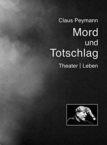 Claus Peymann - Mord und Totschlag: Theater Leben - Preis vom 15.10.2026 23:06:25 h