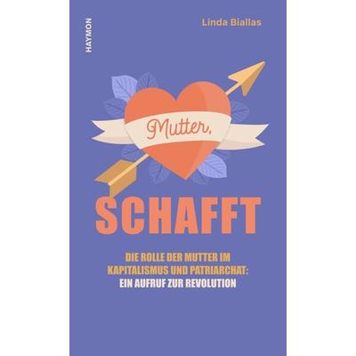 Mutter, schafft, Gebundene Ausgabe von Linda Biallas, Haymon Verlag, 978-3-7099-8178-8
