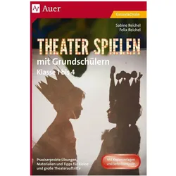 Theater spielen mit Grundschülern, Schulbücher von Sabine Reichel, Felix Reichel