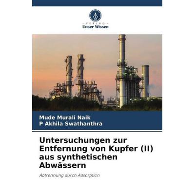 Untersuchungen zur Entfernung von Kupfer (II) aus synthetischen Abwässern, Taschenbuch von Mude Murali Naik,P. Akhila Swathanthra, Verlag Unser