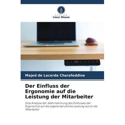 Der Einfluss der Ergonomie auf die Leistung der Mitarbeiter, Taschenbuch von Majed de Lacerda Charafeddine, Verlag Unser Wissen, 978-620-7-76536-2