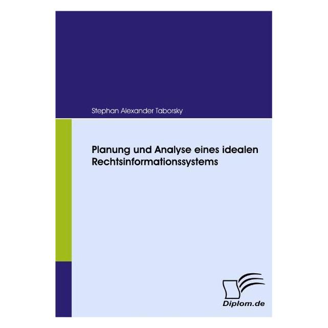 Diplomica Planung und Analyse eines idealen Rechtsinformationssystems (Deutsch, Softcover, Stephan Alexander Taborsky) (55200165)
