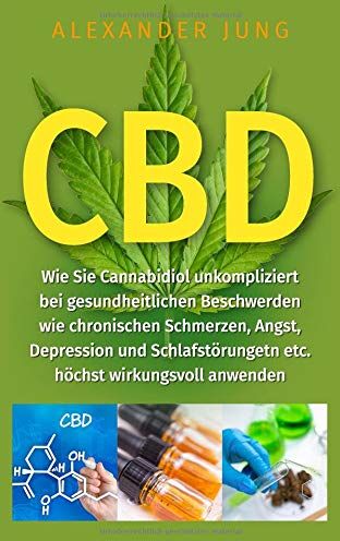 Alexander Jung - CBD: Wie Sie Cannabidiol unkompliziert bei gesundheitlichen Beschwerden wie chronischen Schmerzen, Angst, Depression und Schlafstörungen etc. höchst wirkungsvoll einsetzen können - Preis vom 09.10.2026 07:28:09 h