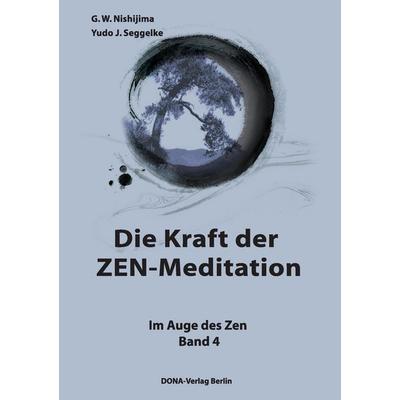 Die Kraft der ZEN-Meditation, Taschenbuch von Yudo J. Seggelke,G. W. Nishijima, BoD - Books on Demand, 978-3-941380-08-0