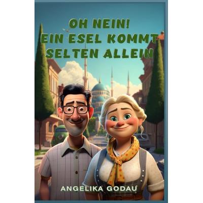 Türkei für Anfänger / Oh nein! Ein Esel kommt selten allein, Taschenbuch von Angelika Godau, Epubli, 978-3-565-13070-2