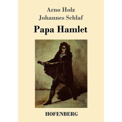 Papa Hamlet, Taschenbuch von Arno Holz,Johannes Schlaf, Hofenberg, 978-3-8430-1815-9