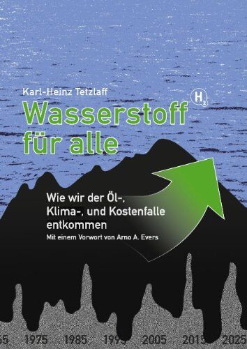Karl-Heinz Tetzlaff - Wasserstoff für alle: Wie wir der Öl- Klima- und Kostenfalle entkommen - Preis vom 30.09.2026 09:01:18 h