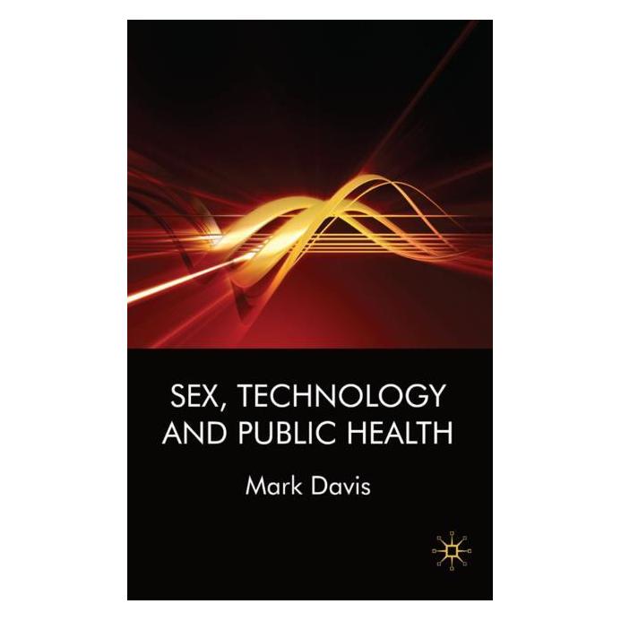 Palgrave Macmillan Uk Davis:Sex, Technology and Public Health (Englisch, Hardcover, M Davis) (63042398)