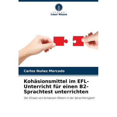 Kohäsionsmittel im EFL-Unterricht für einen B2-Sprachtest unterrichten, Taschenbuch von Carlos Nuñez Mercado, Verlag Unser Wissen, 978-620-7-98428-2