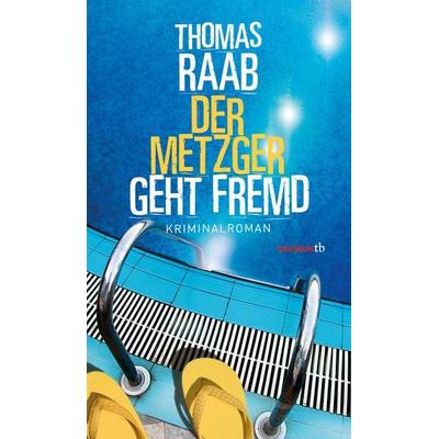 Der Metzger geht fremd, Taschenbuch von Thomas Raab, Haymon Verlag, 978-3-7099-7941-9