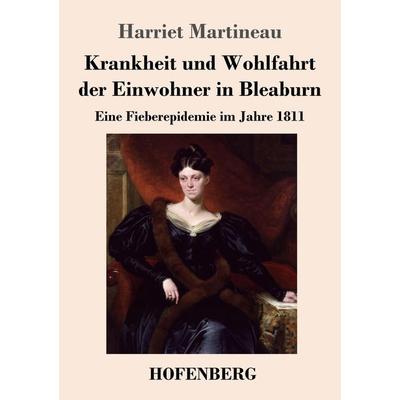 Krankheit und Wohlfahrt der Einwohner in Bleaburn, Taschenbuch von Harriet Martineau, Henricus - Edition Deutsche Klassik, 978-3-7437-4166-9