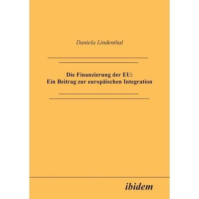 Lindenthal, D: Finanzierung der EU, Taschenbuch von Daniela Lindenthal, Ibidem, 978-3-89821-066-9