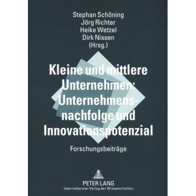 Kleine und mittlere Unternehmen: Unternehmensnachfolge und Innovationspotenzial, Taschenbuch von , Peter Lang GmbH, Internationaler Verlag der