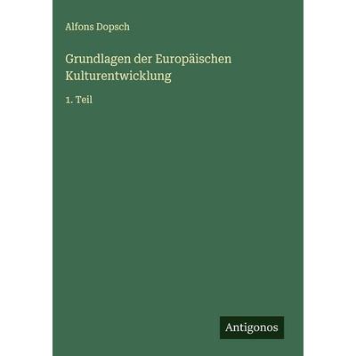 Grundlagen der Europäischen Kulturentwicklung, Gebundene Ausgabe von Alfons Dopsch, Antigonos Verlag, 978-3-563-49050-1