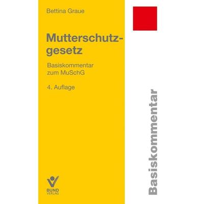 Mutterschutzgesetz, Taschenbuch von Bettina Graue, Bund Verlag, 978-3-7663-7482-0