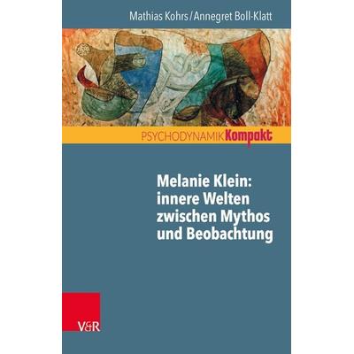 Melanie Klein: Innere Welten zwischen Mythos und Beobachtung, Taschenbuch von Mathias Kohrs,Annegret Boll-Klatt, Vandenhoeck + Ruprecht,