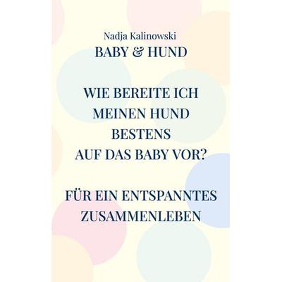 Baby & Hund, Taschenbuch von Nadja Kalinowski, BoD – Books on Demand, 978-3-7543-4529-0