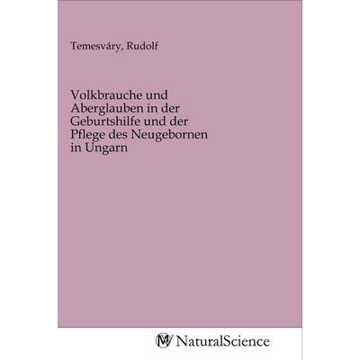 Volkbrauche und Aberglauben in der Geburtshilfe und der Pflege des Neugebornen in Ungarn, Taschenbuch von , MV-NaturalScience, 978-3-96878-746-6