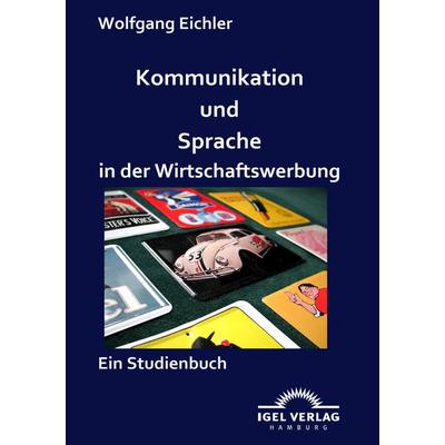 Kommunikation und Sprache in der Wirtschaftswerbung, Taschenbuch von Wolfgang Eichler, Igel, 978-3-86815-134-3