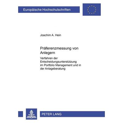 Präferenzmessung von Anlegern, Taschenbuch von Joachim Hein, Peter Lang GmbH, Internationaler Verlag der Wissenschaften, 978-3-631-38732-0