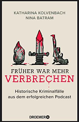 Katharina Kolvenbach - Früher war mehr Verbrechen: Historische Kriminalfälle aus dem erfolgreichen Podcast Mit exklusiven Fällen - Preis vom 12.10.2026 11:37:12 h