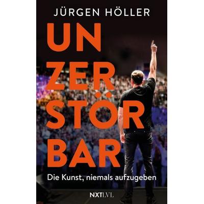 Unzerstörbar, Taschenbuch von Jürgen Höller, Next Level Verlag, 978-3-689-36024-5