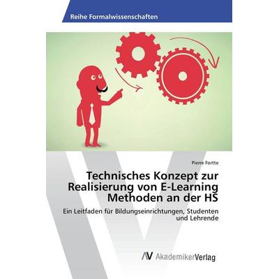 Technisches Konzept zur Realisierung von E-Learning Methoden an der HS, Taschenbuch von Pierre Fortte, AV Akademikerverlag, 978-3-639-85689-7
