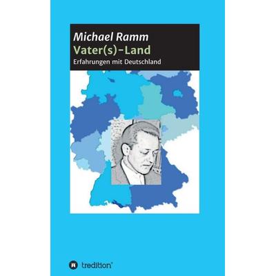 Vater(s)-Land, Taschenbuch von Michael Ramm, Tredition, 978-3-7439-2149-8