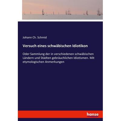 Versuch eines schwäbischen Idiotikon, Taschenbuch von Johann Ch. Schmid, Hansebooks, 978-3-7434-2053-3