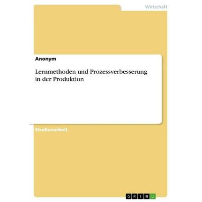 Lernmethoden und Prozessverbesserung in der Produktion, Taschenbuch von Anonymous, GRIN, 978-3-640-67284-4