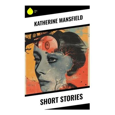 Short Stories, Taschenbuch von Katherine Mansfield, Sharp Ink, 978-80-283-3778-0