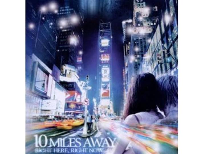 10 Miles Away - Right Here, Right Now
