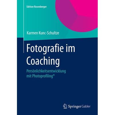 Fotografie im Coaching, Gebundene Ausgabe von Karmen Kunc-Schultze, Springer Fachmedien Wiesbaden GmbH, 978-3-658-07803-4