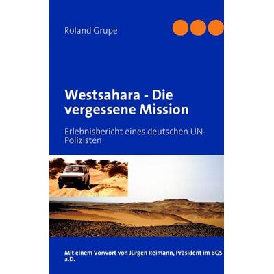 Westsahara - Die vergessene Mission, Gebundene Ausgabe von Roland Grupe, BoD – Books on Demand, 978-3-8423-5218-6