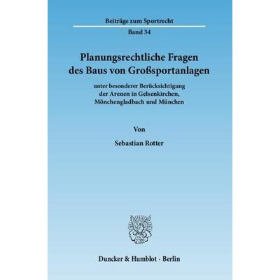 Planungsrechtliche Fragen des Baus von Großsportanlagen, Taschenbuch von Sebastian Rotter, Duncker & Humblot, 978-3-428-13373-4