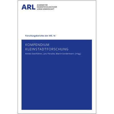 Kompendium Kleinstadtforschung, Taschenbuch von , ARL – Akademie für Raumentwicklung in der Leibniz-Gemeinschaft, 978-3-88838-104-1