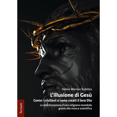 L'illusione di Gesù, Taschenbuch von Heinz-Werner Kubitza, Tectum Wissenschaftsverlag, 978-3-8288-4401-8