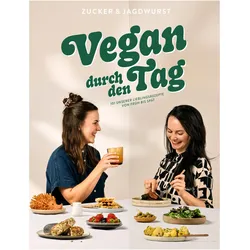VegandurchdenTag:101unsererLieblingsrezeptevonfrühbisspät, Ratgeber von Zucker&Jagdwurst