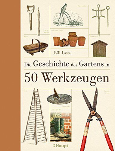 Bill Laws - Die Geschichte des Gartens in 50 Werkzeugen - Preis vom 09.10.2026 07:28:09 h