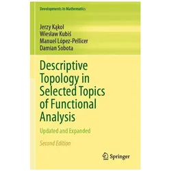 Descriptive Topology in Selected Topics of Functional Analysis, Fachbücher von Jerzy Kąkol, Wieslaw Kubis, Damian Sobota, Manuel López-Pellicer, Jerzy Kakol
