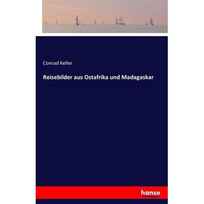 Reisebilder aus Ostafrika und Madagaskar, Taschenbuch von Conrad Keller, Hansebooks, 978-3-7428-6002-6