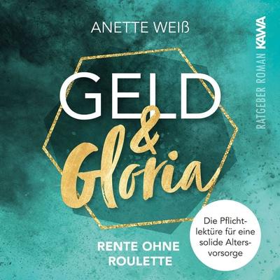 Geld und Gloria - Rente ohne Roulette - Anette Weiss, Audio, 4067248083833