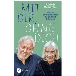Mit dir, ohne dich – unser gemeinsames Leben mit Demenz, Ratgeber von Ulrich Schaffer
